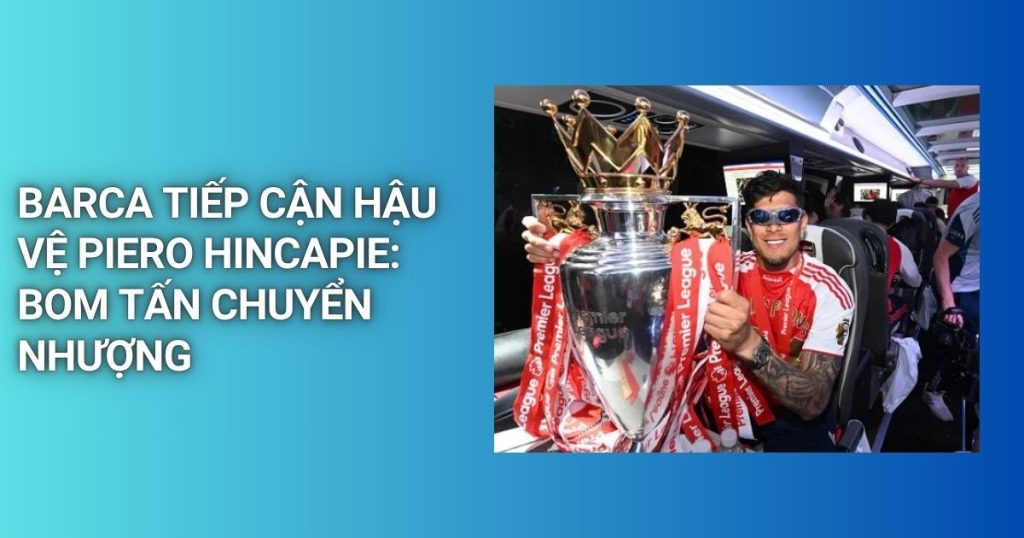 barca tiep can hau ve piero hincapie