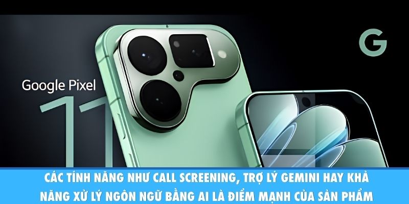 Pixel 11 Pro XL Gây Sốt Nhờ AI Mạnh, Màn Hình Lớn Và Pin “Trâu” Các tính năng như Call Screening, trợ lý Gemini hay khả năng xử lý ngôn ngữ bằng AI là điểm mạnh của sản phẩm