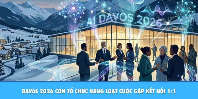 DAVAS 2026 còn tổ chức hàng loạt cuộc gặp kết nối 1:1