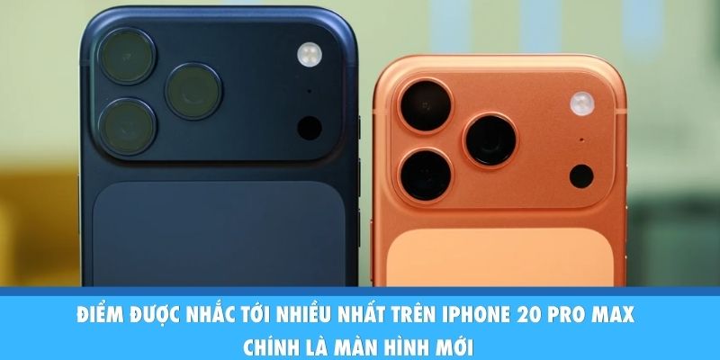 Điểm được nhắc tới nhiều nhất trên iPhone 20 Pro Max chính là màn hình mới