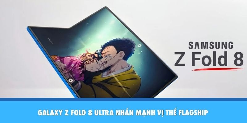 Galaxy Z Fold 8 Ultra nhấn mạnh vị thế flagship