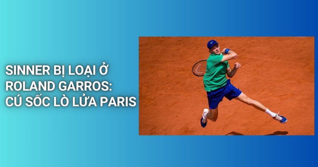 sinner bi loai o roland garros