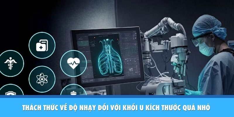 Thách thức về độ nhạy đối với khối u kích thước quá nhỏ