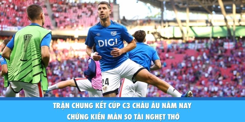 Crystal Palace Vô Địch Conference League: Lời Chia Tay Vĩ Đại Trận chung kết Cúp C3 châu Âu năm nay chứng kiến màn so tài nghẹt thở