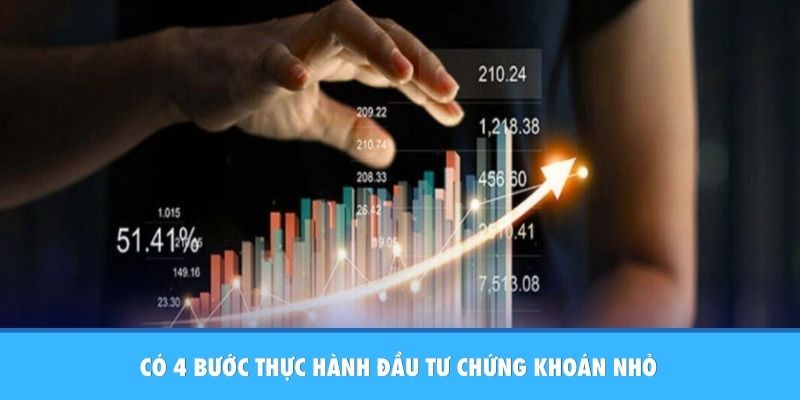Kinh Nghiệm Đầu Tư Chứng Khoán Nhỏ: Vốn Ít Sinh Lời Cao Có 4 bước thực hành đầu tư chứng khoán nhỏ