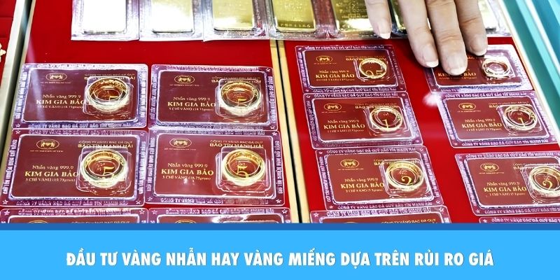 Đầu Tư Vàng Nhẫn Hay Vàng Miếng: Lựa Chọn Nào Tối Ưu Dòng Vốn? Đầu tư vàng nhẫn hay vàng miếng dựa trên rủi ro giá