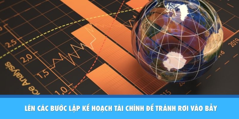 Các Bước Lập Kế Hoạch Tài Chính Cá Nhân Chi Tiết Từ A - Z Lên các bước lập kế hoạch tài chính để tránh rơi vào bẫy