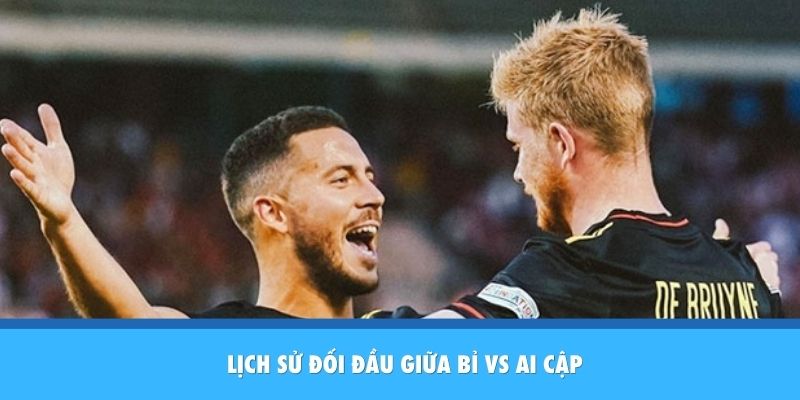 Lịch sử đối đầu Bỉ vs Ai Cập