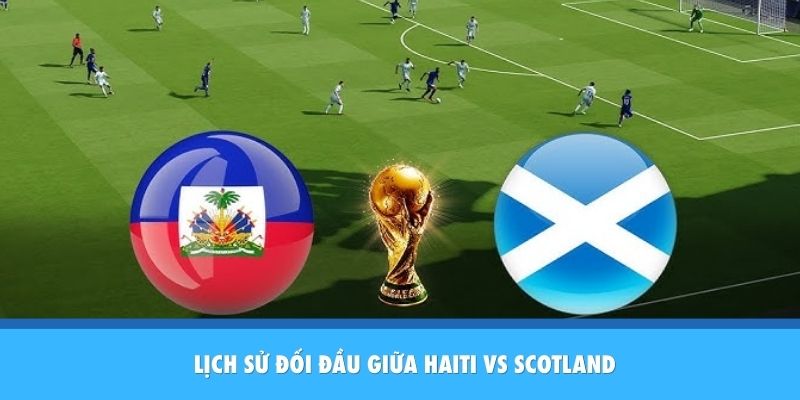 Lịch sử đối đầu của Haiti vs Scotland 