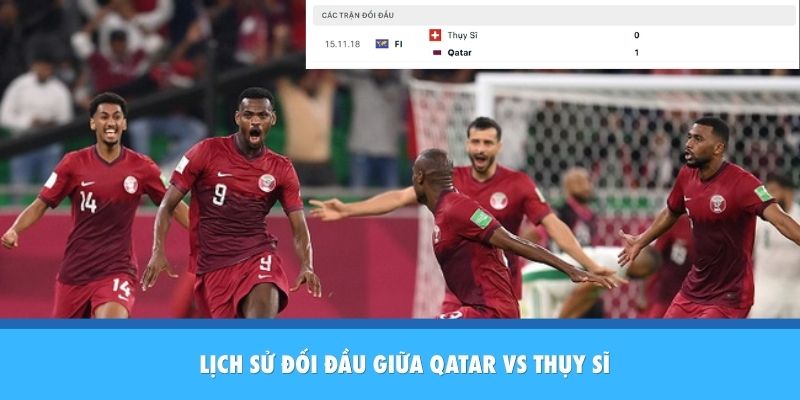 Nhận Định Qatar Vs Thụy Sĩ: Đẳng Cấp Châu Âu Lên Tiếng Tại Vòng Bảng Thành tích đối đầu giữa Qatar vs Thụy Sĩ