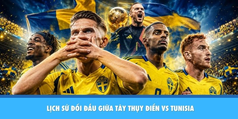 Lịch sử đối đầu giữa Thụy Điển vs Tunisia