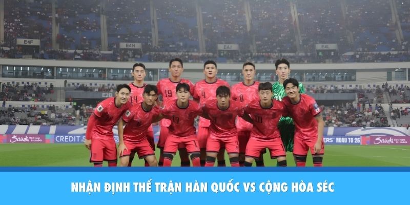 Nhận định Hàn Quốc vs Cộng Hòa Séc
