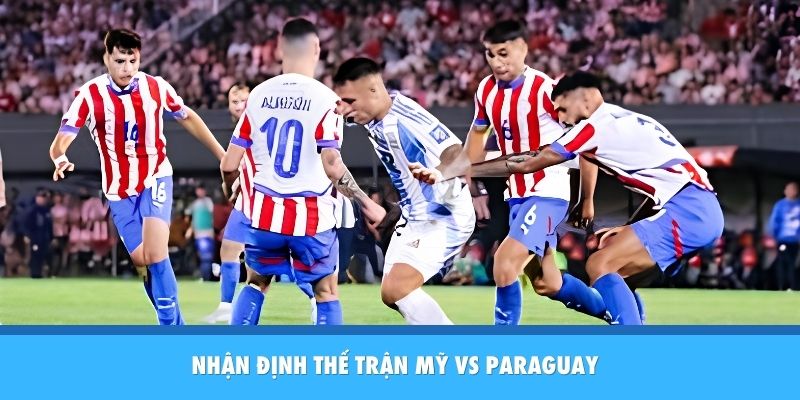 Nhận định trận Mỹ vs Paraguay