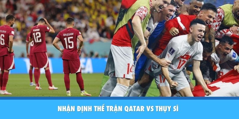 Nhận Định Qatar Vs Thụy Sĩ: Đẳng Cấp Châu Âu Lên Tiếng Tại Vòng Bảng Nhận định Qatar vs Thụy Sĩ
